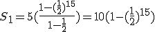 S_1=5(\frac{1-(\frac{1}{2})^{15}}{1-\frac{1}{2}}) = 10(1-(\frac{1}{2})^{15})